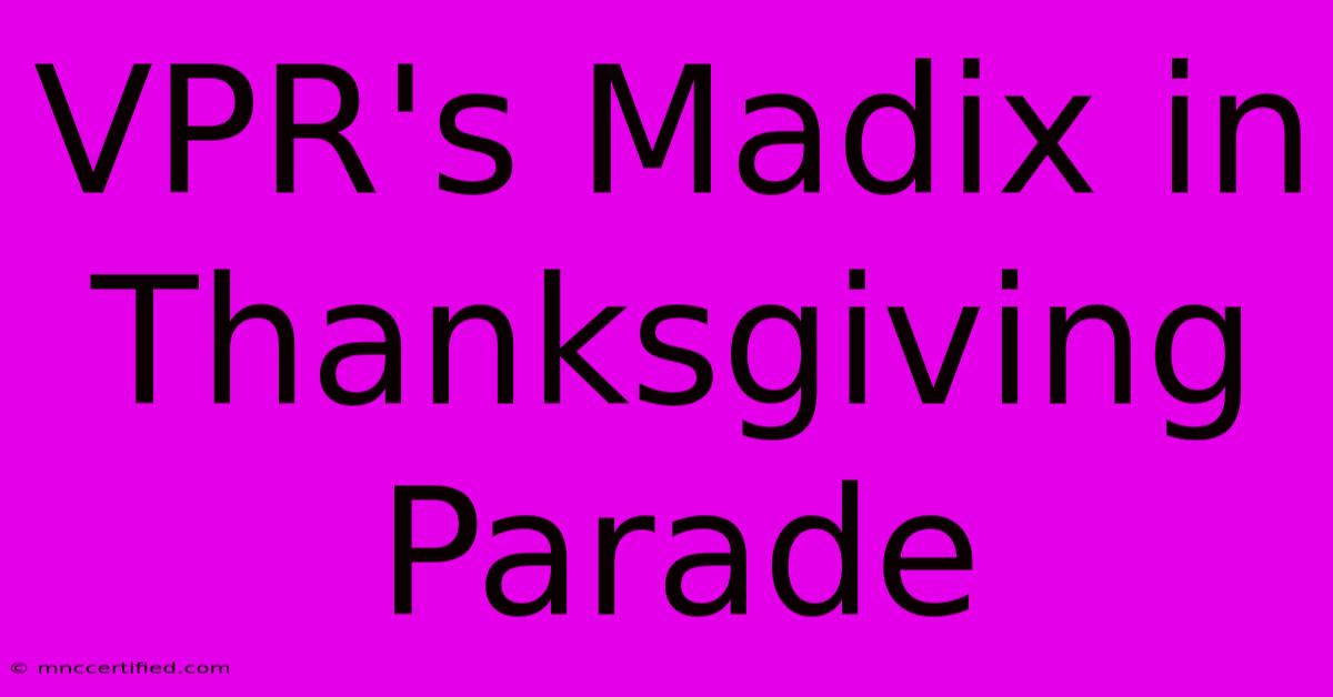 VPR's Madix In Thanksgiving Parade