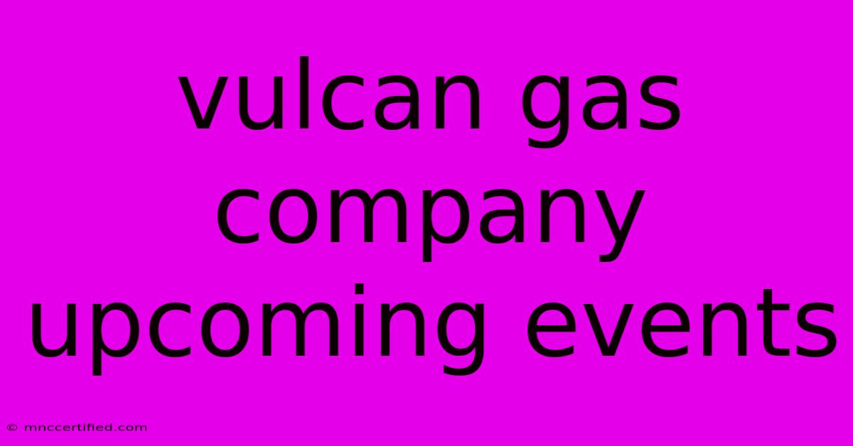 Vulcan Gas Company Upcoming Events