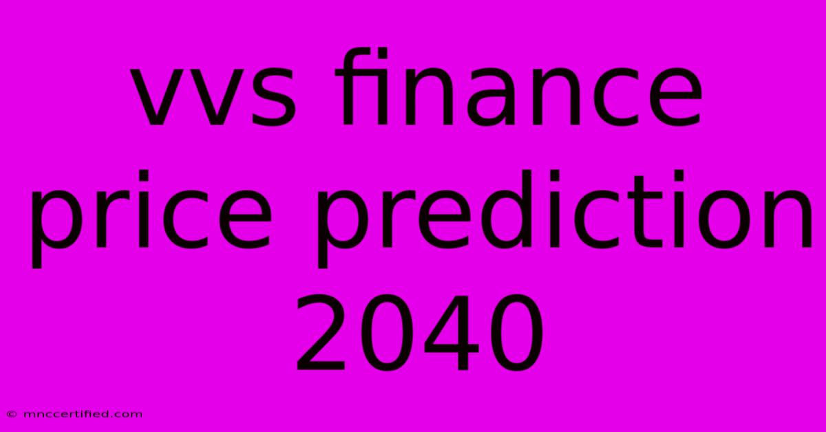 Vvs Finance Price Prediction 2040