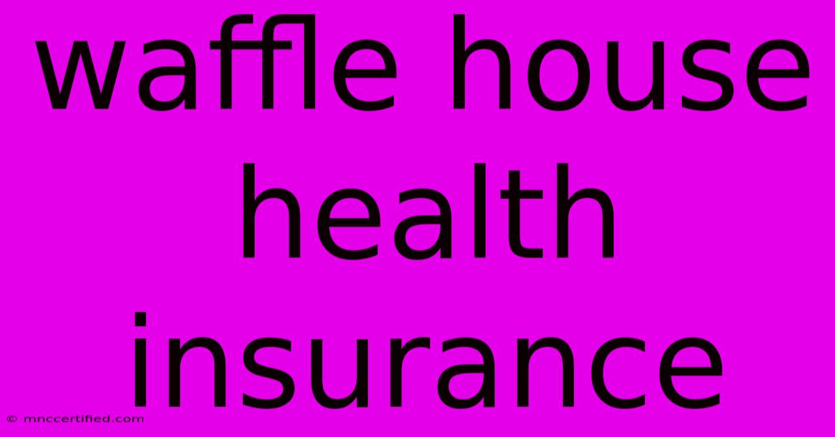 Waffle House Health Insurance