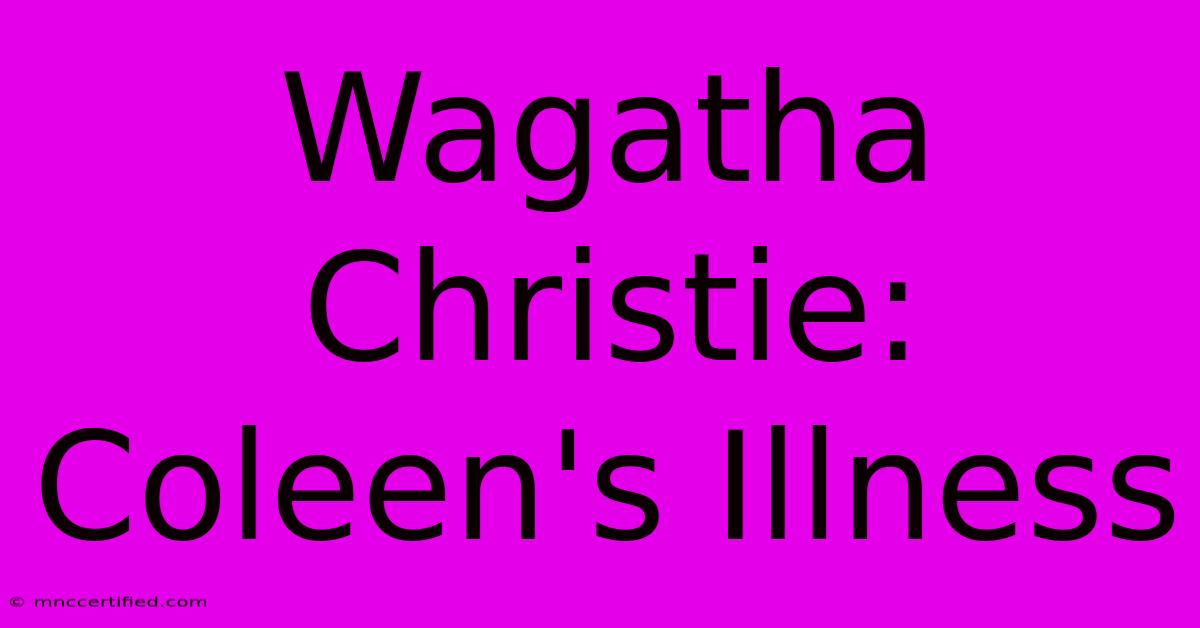 Wagatha Christie: Coleen's Illness