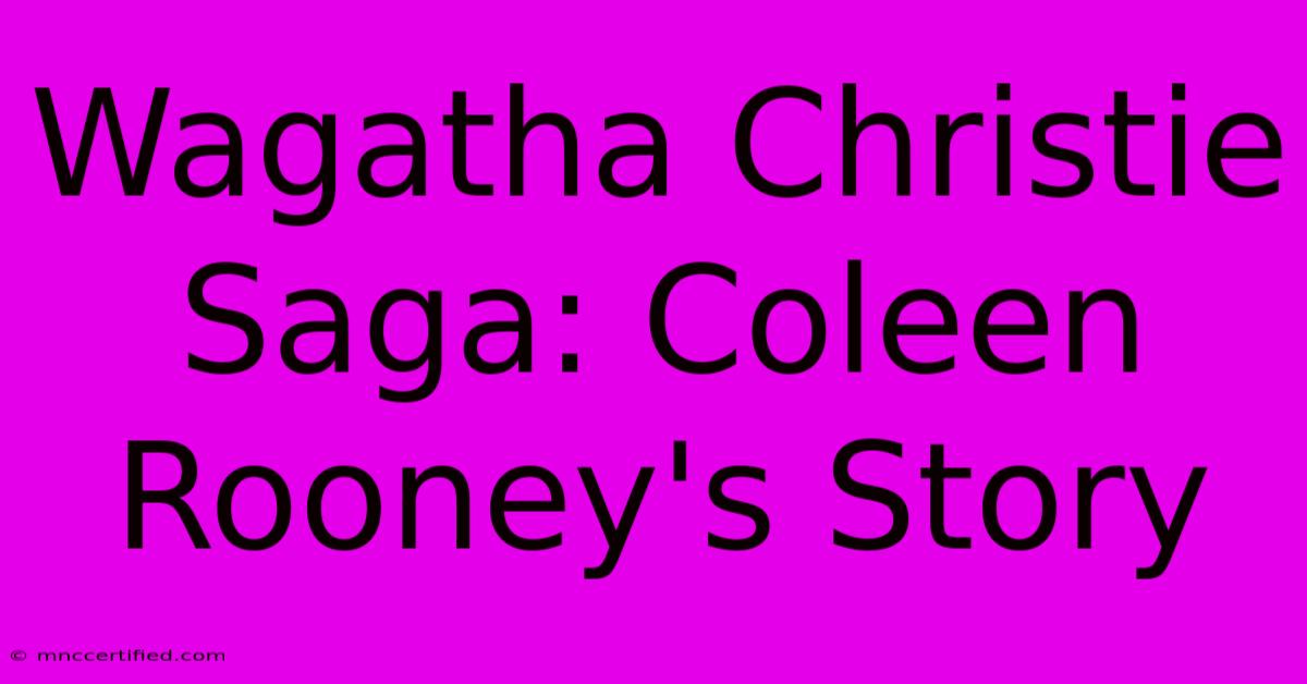 Wagatha Christie Saga: Coleen Rooney's Story