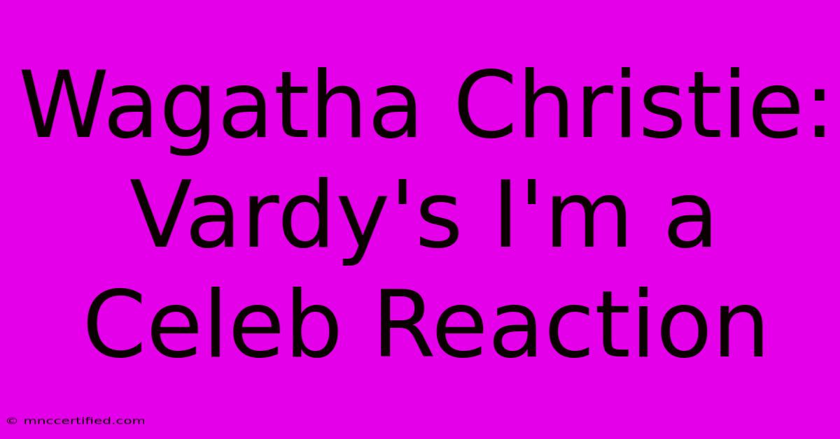 Wagatha Christie: Vardy's I'm A Celeb Reaction