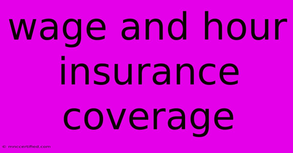 Wage And Hour Insurance Coverage