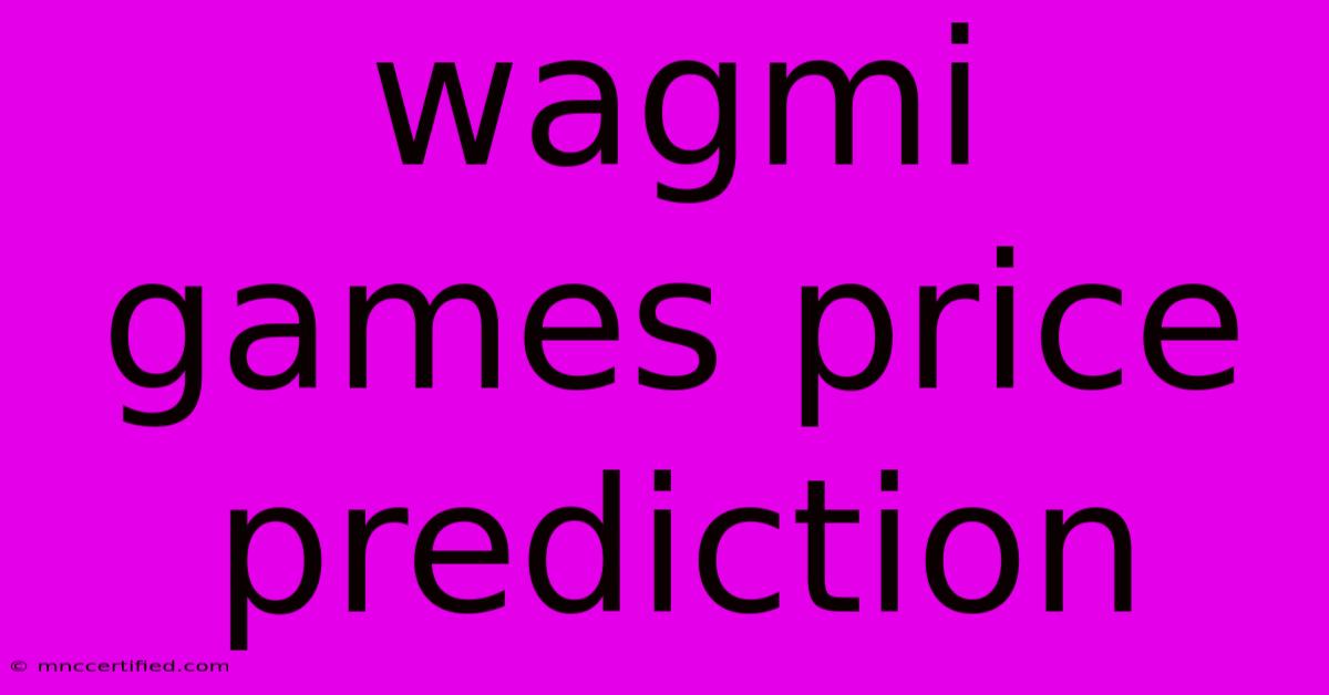 Wagmi Games Price Prediction