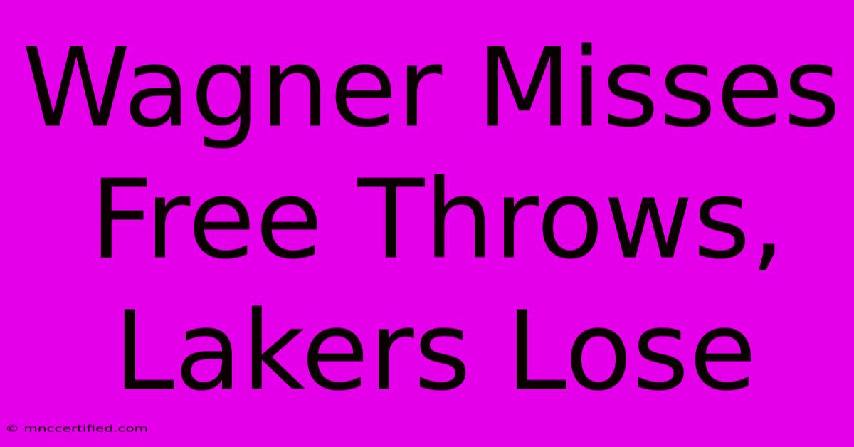 Wagner Misses Free Throws, Lakers Lose