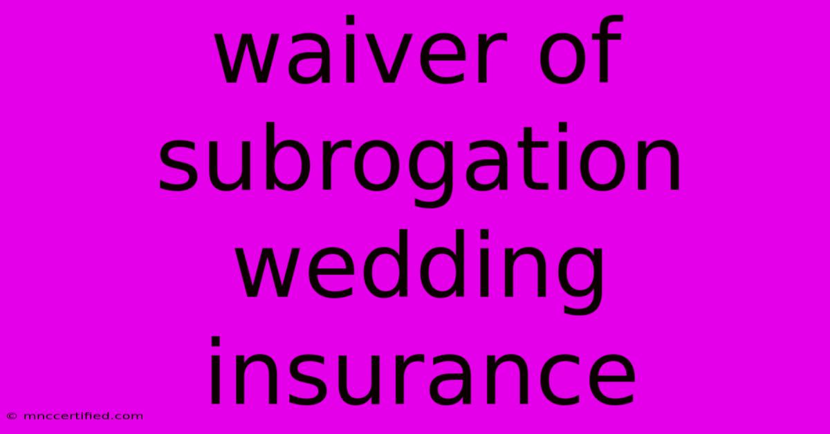 Waiver Of Subrogation Wedding Insurance