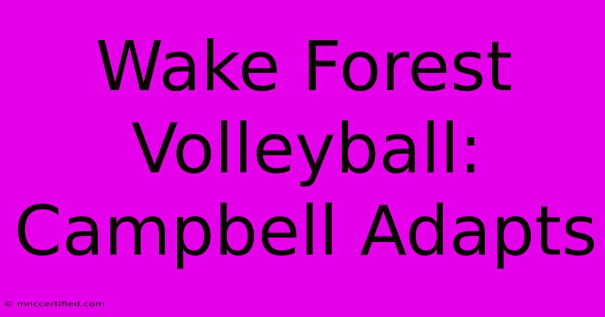 Wake Forest Volleyball: Campbell Adapts