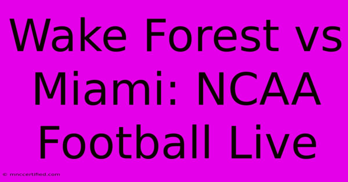 Wake Forest Vs Miami: NCAA Football Live