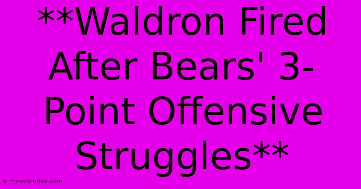 **Waldron Fired After Bears' 3-Point Offensive Struggles**