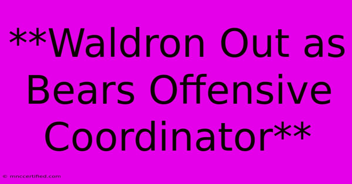 **Waldron Out As Bears Offensive Coordinator**