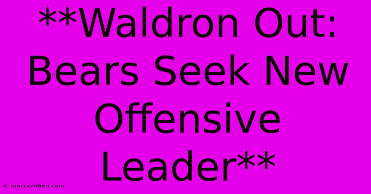 **Waldron Out: Bears Seek New Offensive Leader**