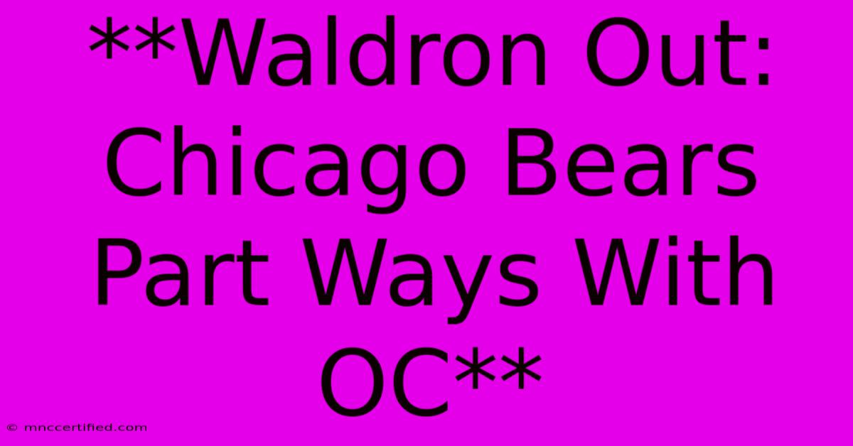 **Waldron Out: Chicago Bears Part Ways With OC**