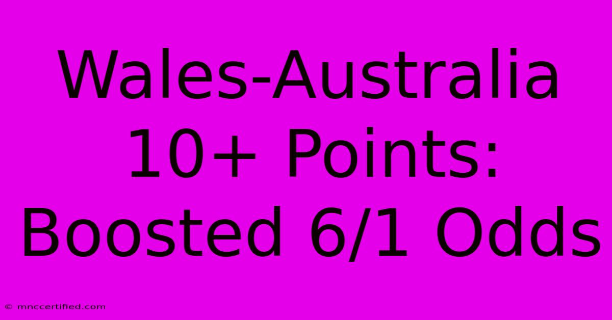 Wales-Australia 10+ Points: Boosted 6/1 Odds