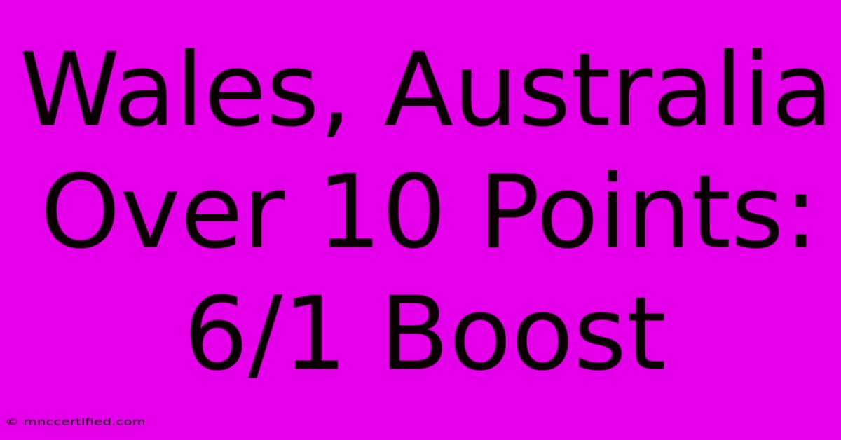 Wales, Australia Over 10 Points: 6/1 Boost