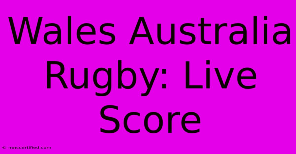 Wales Australia Rugby: Live Score