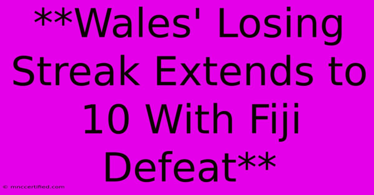 **Wales' Losing Streak Extends To 10 With Fiji Defeat**