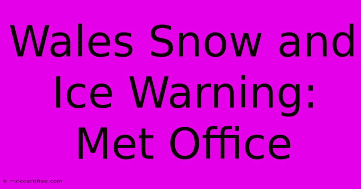 Wales Snow And Ice Warning: Met Office