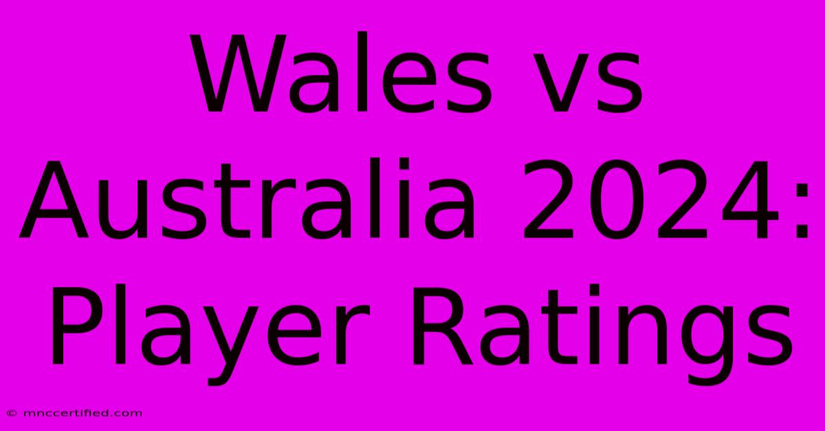 Wales Vs Australia 2024: Player Ratings