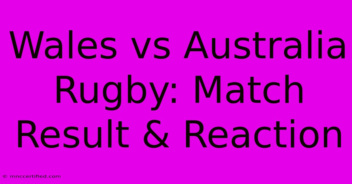 Wales Vs Australia Rugby: Match Result & Reaction