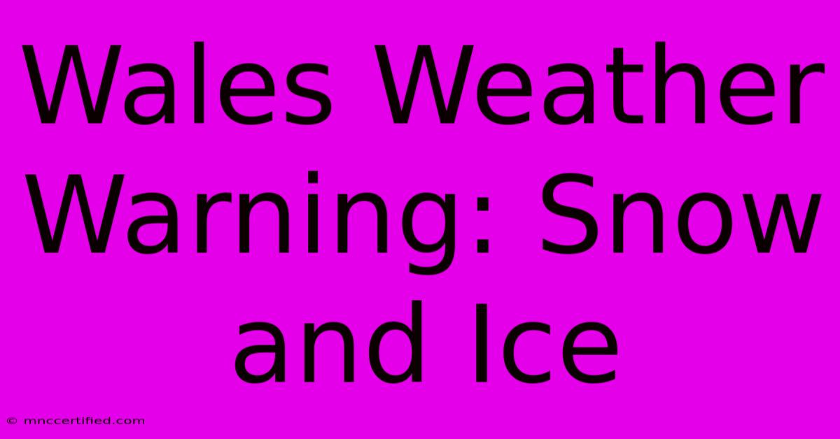 Wales Weather Warning: Snow And Ice