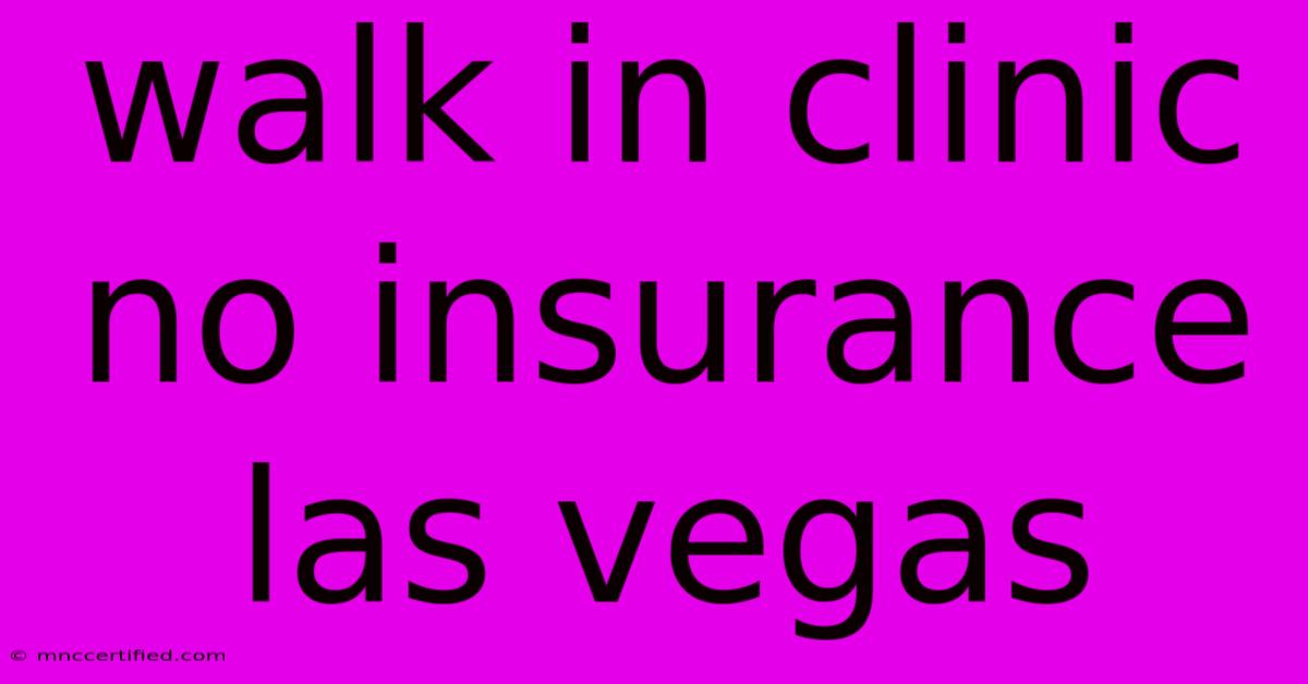 Walk In Clinic No Insurance Las Vegas