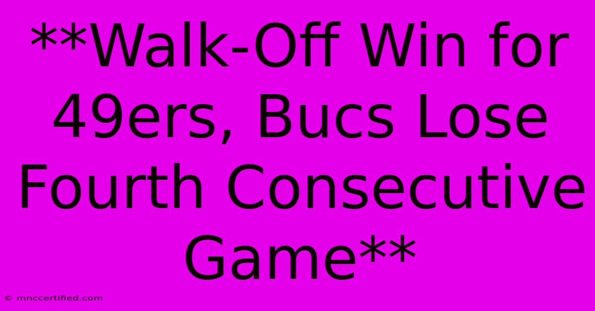 **Walk-Off Win For 49ers, Bucs Lose Fourth Consecutive Game**