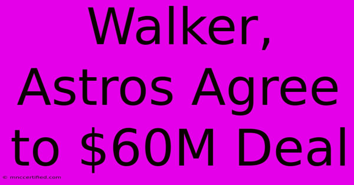 Walker, Astros Agree To $60M Deal