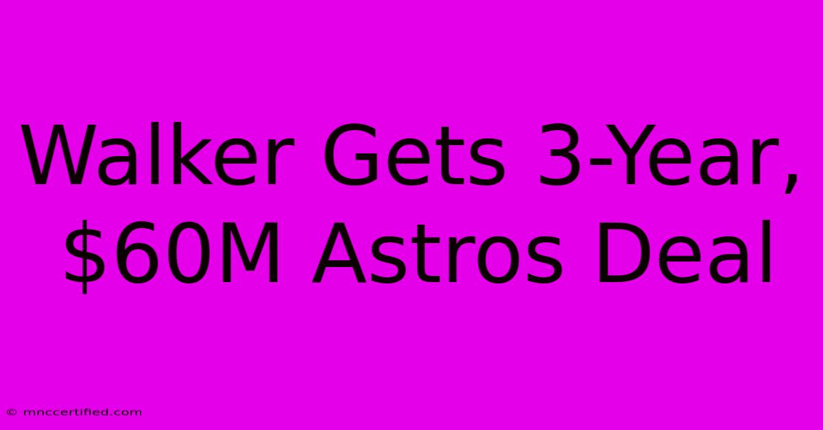 Walker Gets 3-Year, $60M Astros Deal