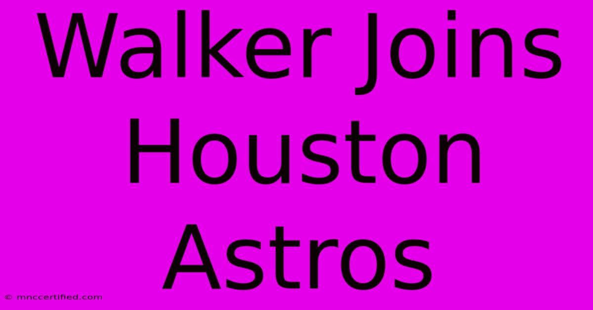 Walker Joins Houston Astros