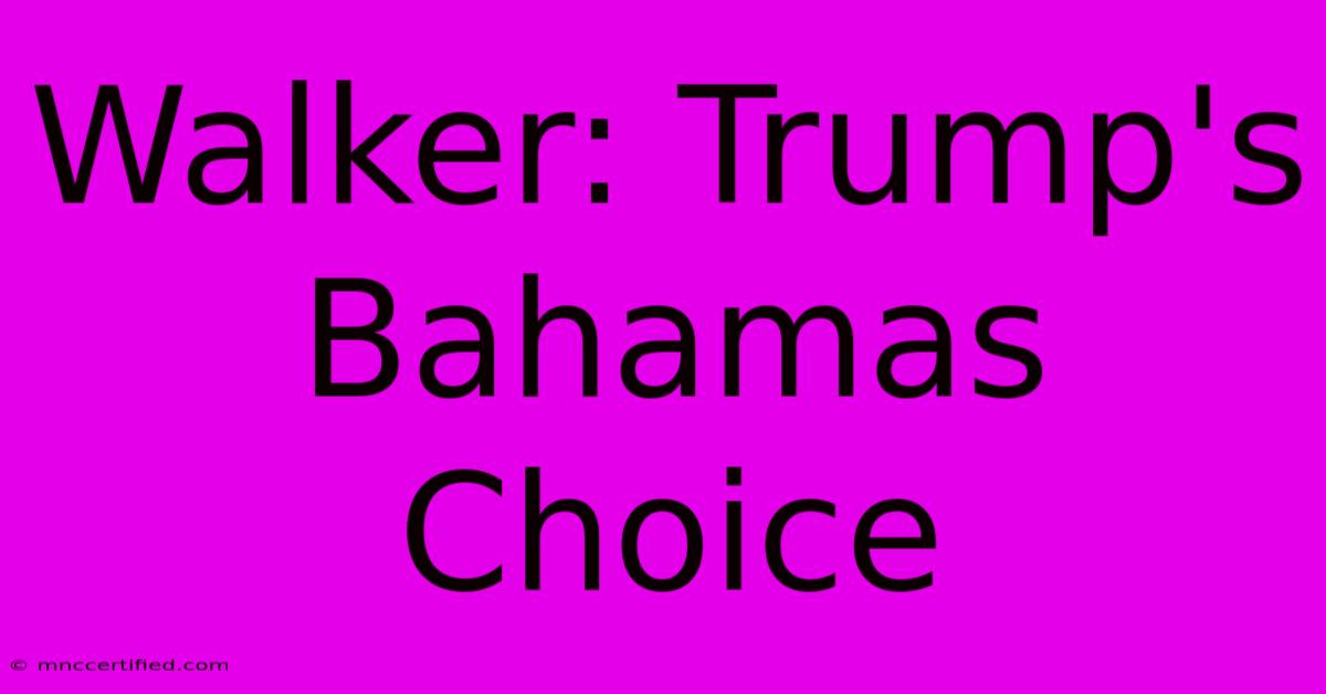 Walker: Trump's Bahamas Choice