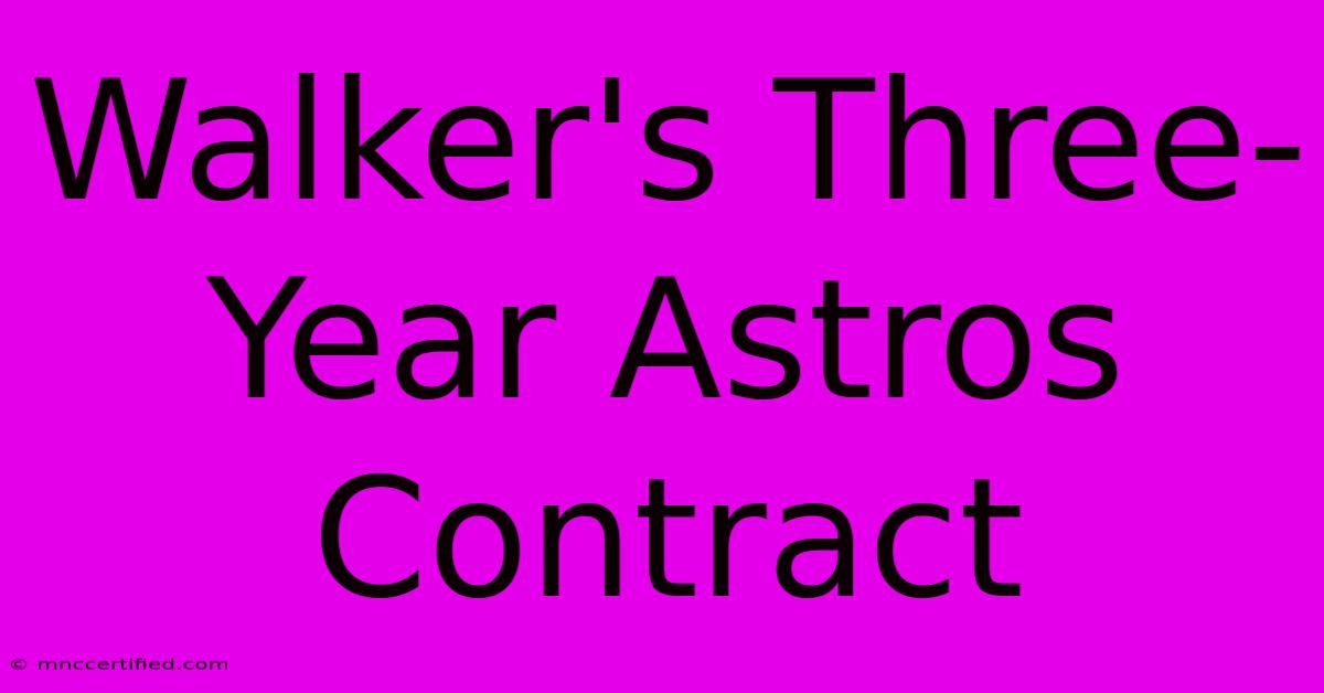 Walker's Three-Year Astros Contract