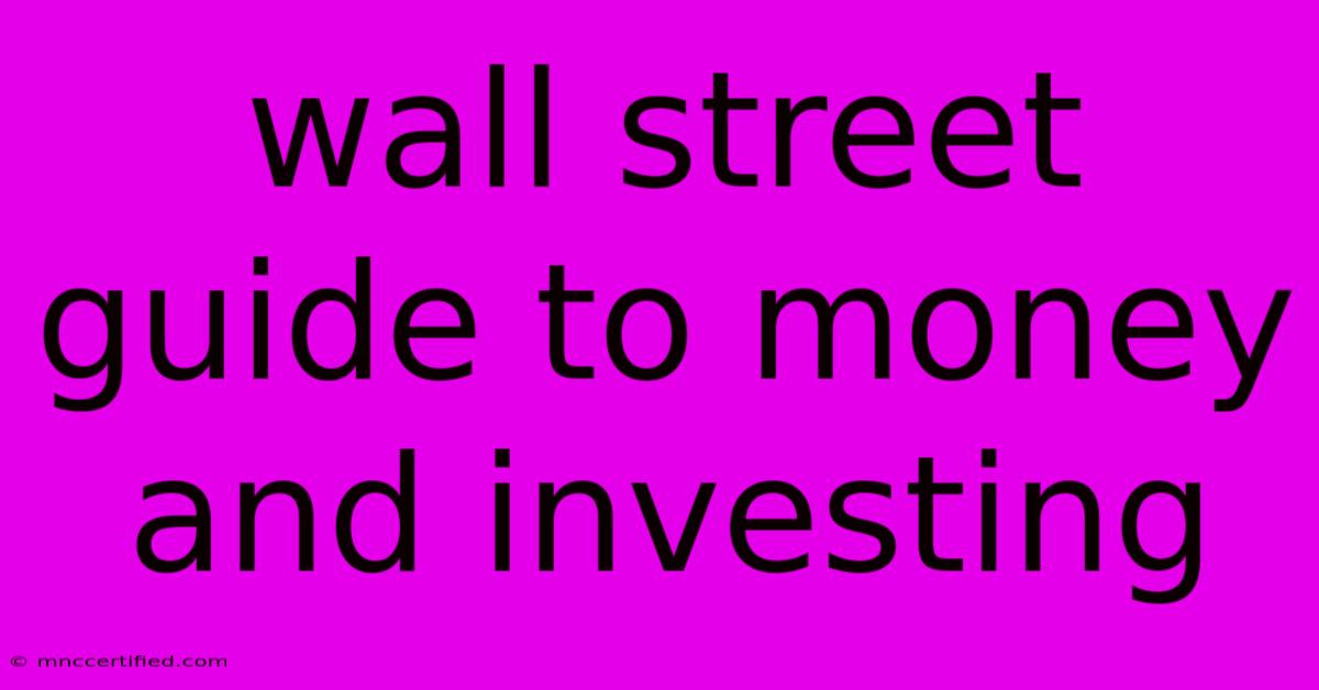 Wall Street Guide To Money And Investing