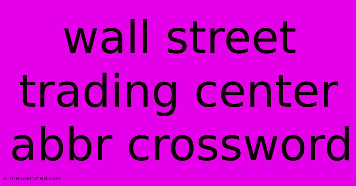 Wall Street Trading Center Abbr Crossword