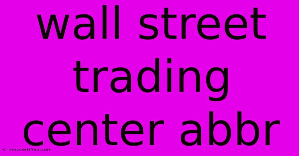 Wall Street Trading Center Abbr