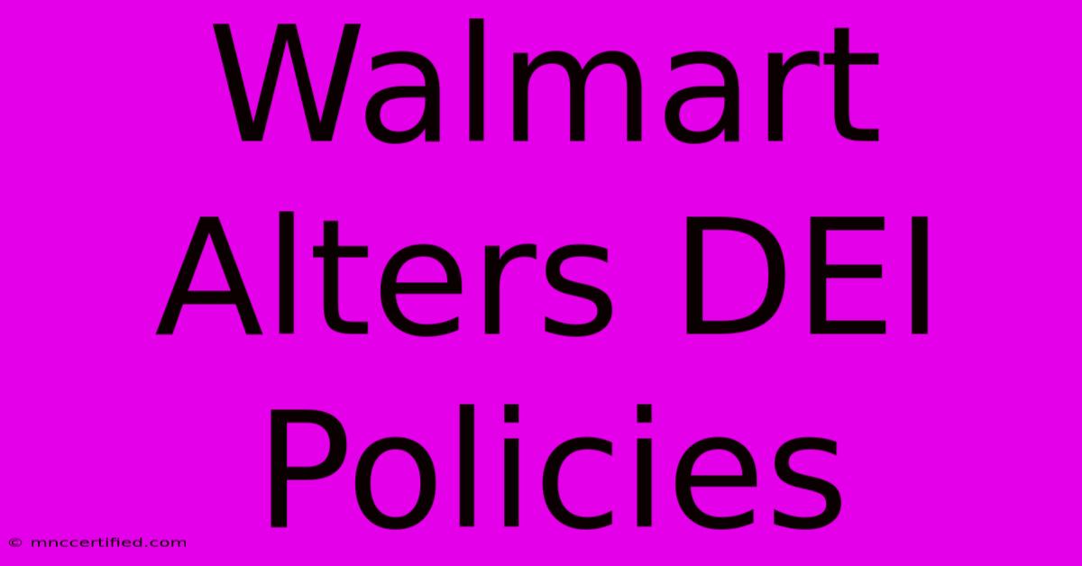 Walmart Alters DEI Policies