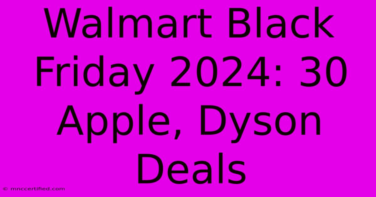 Walmart Black Friday 2024: 30 Apple, Dyson Deals