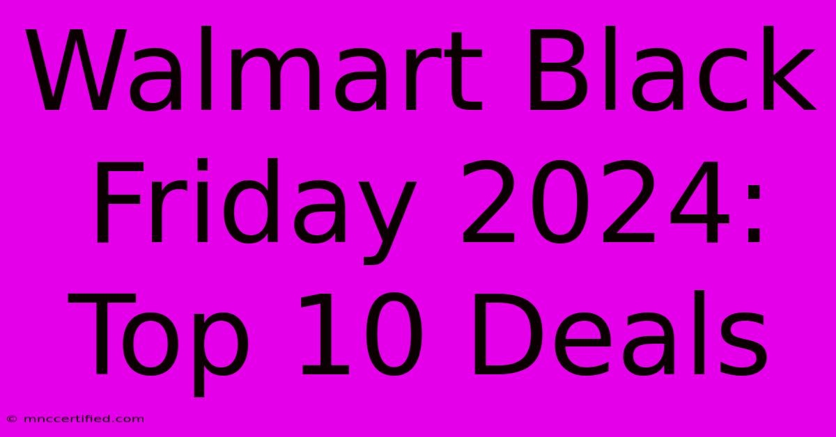 Walmart Black Friday 2024: Top 10 Deals