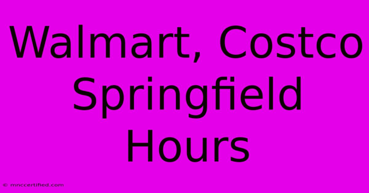 Walmart, Costco Springfield Hours