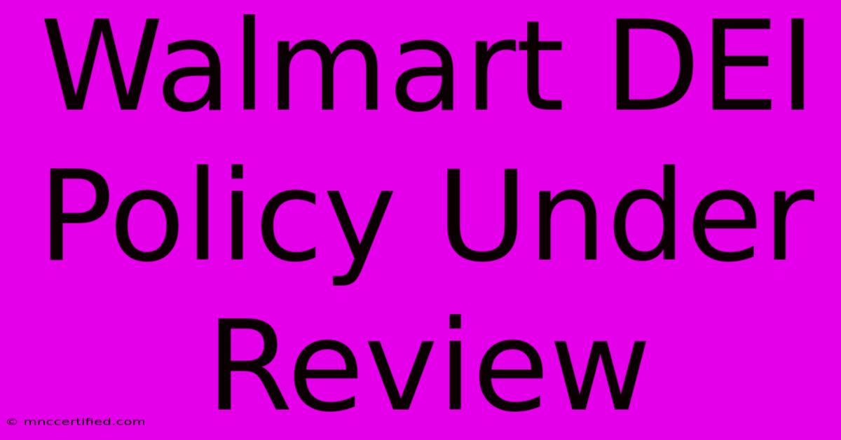 Walmart DEI Policy Under Review