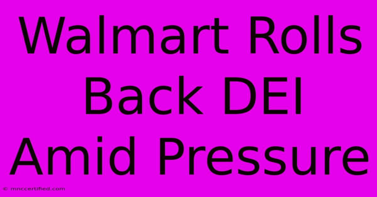 Walmart Rolls Back DEI Amid Pressure