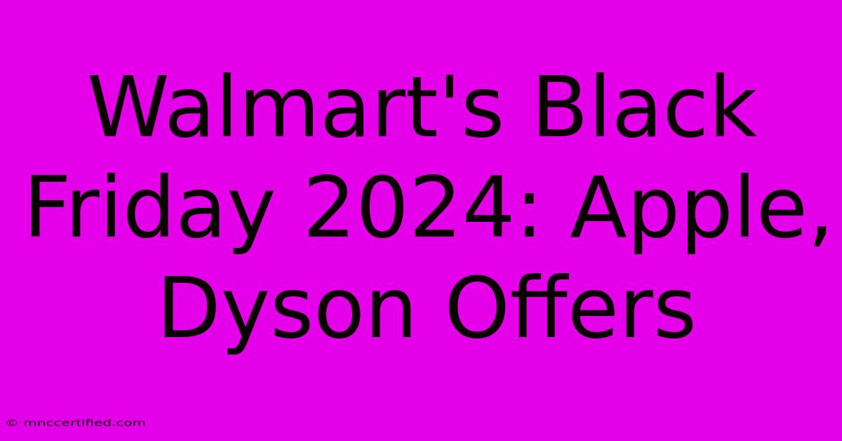 Walmart's Black Friday 2024: Apple, Dyson Offers