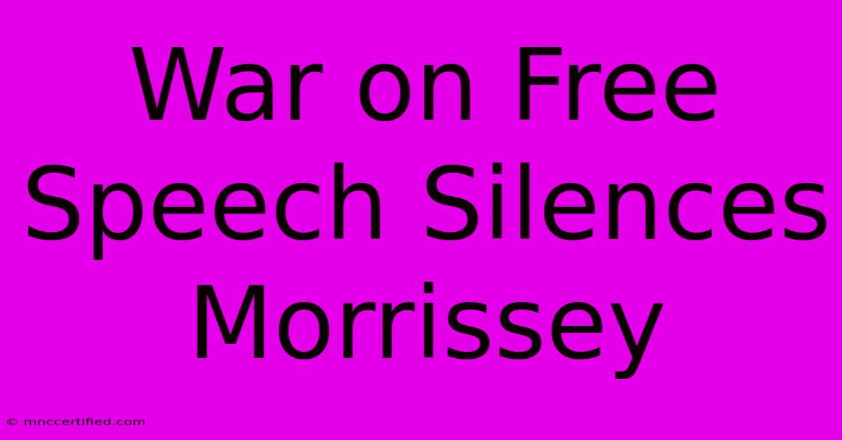 War On Free Speech Silences Morrissey