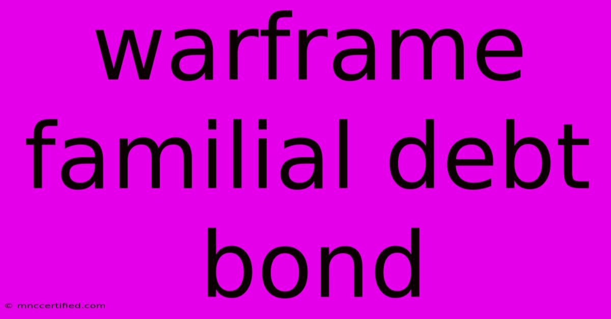 Warframe Familial Debt Bond