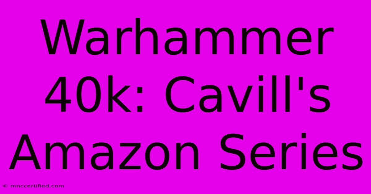 Warhammer 40k: Cavill's Amazon Series