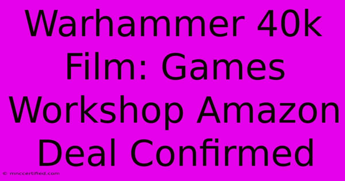 Warhammer 40k Film: Games Workshop Amazon Deal Confirmed