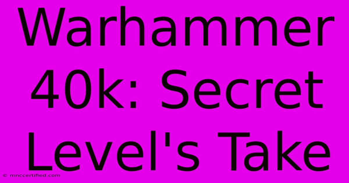 Warhammer 40k: Secret Level's Take