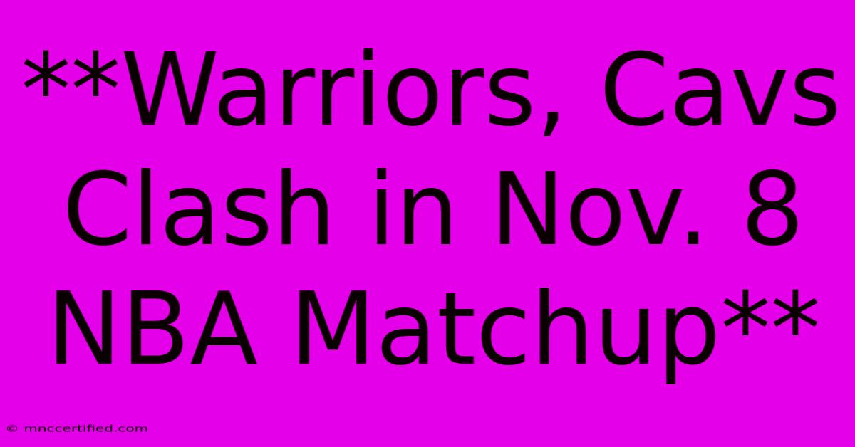 **Warriors, Cavs Clash In Nov. 8 NBA Matchup**