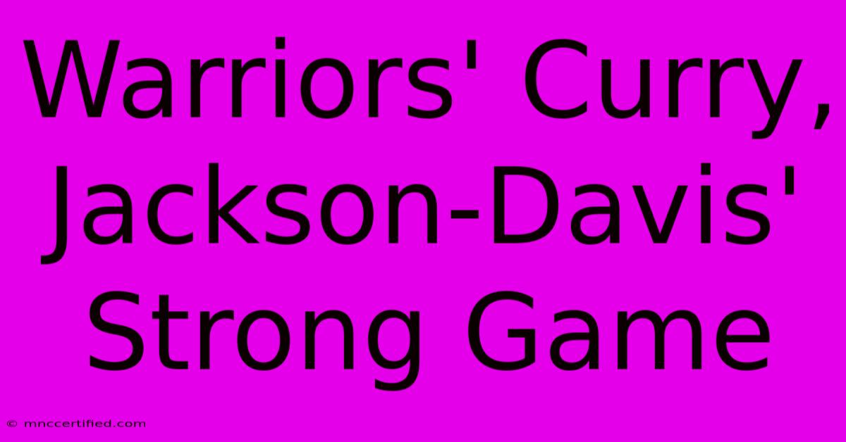 Warriors' Curry, Jackson-Davis' Strong Game