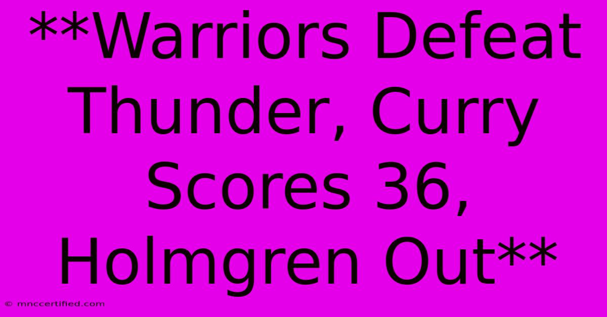 **Warriors Defeat Thunder, Curry Scores 36, Holmgren Out**